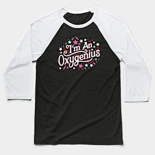 I'm an oxygenius, the biggest oxymoron Baseball T-Shirt